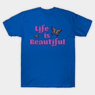 Life is Beautiful T-Shirt